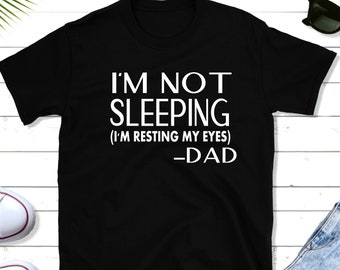 I'm not Sleeping I'm resting my eyes Shirt - Dad Shirt- Fathers Day Shirt - Funny Dad Gift - Father Shirt - Shirt Grandpa - Sleeping shirt