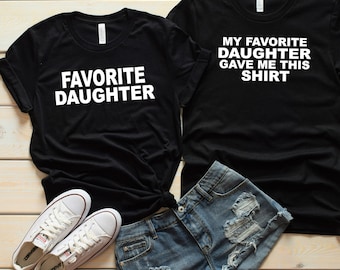 Funny Father Daughter Shirts - Gift for Dad- My favorite Daughter gave me this shirt - Favorite Daughter - Cute Matching Shirts - Mother tee