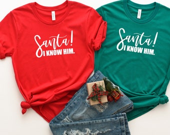 Santa I know him Shirt- Elf Shirt - Santa Shirt- Funny Santa Shirt- Fun Christmas Shirt- Christmas Shirts trending- Custom Christmas Shirts