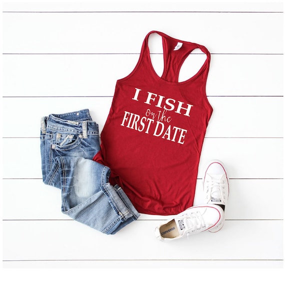 I Fish on the First Date Tank Top - Fishing Shirt - Women's fishing shirt - Tank top for women - Shirt about fishing - First Date Tank top