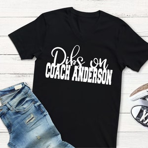 Dibs on the Coach Shirt -Custom Dibs Shirt - Wife&#39;s Dibs Shirt - Custom Dibs V Neck Shirt - Wife Shirt - Girlfriend Shirt - Cute Dibs Shirt