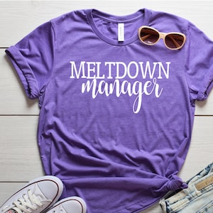 Camisa de gerente de Meltdown - Camisa Meltdown - Camisa mamá - Camisa de mamá con refranes - Camisa divertida de mamá - camisa de mamá nueva - camisa de niños a mamá - tripulación T