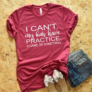 I Can't my kids have practice a game or something Shirt, Softball Mom Shirt, Sports Mom Shirt, Football Mom Shirt, Soccer Mom Shirt Mom Gift