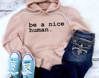 Be a nice Human Hoodie - Be nice Sweatshirt - Be a nice Human - Be nice - Damen Hoodie - Weihnachtsgeschenk Hoodie - Inspirational Hoodie für sie