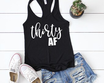 30th Birthday Shirt - Thirty AF Tank top - Thirty Birthday Shirt - 30 years Birthday - 30th Custom Birthday Tank top - Birthday Shirt - Tank