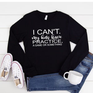 I cant my kids have practice shirt - mom sports shirt- gift for mom with kids in sports - mom sport gift - mom baseball gift- football mom