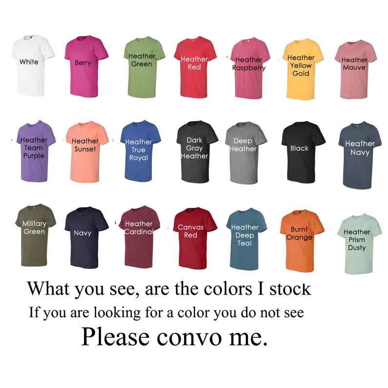 Puede incluir: Una tabla de 20 colores de camisetas diferentes, incluyendo blanco, baya, verde jaspeado, rojo jaspeado, frambuesa jaspeado, amarillo dorado jaspeado, malva jaspeado, morado jaspeado de equipo, atardecer jaspeado, azul real jaspeado, gris oscuro jaspeado, azul oscuro jaspeado, negro, azul marino jaspeado, verde militar, azul marino, cardenal jaspeado, rojo lienzo, azul oscuro jaspeado, naranja quemado y polvo de prisma jaspeado.  Lo que ves, son los colores que tengo en stock. Si est&aacute;s buscando un color que no ves, por favor, ponte en contacto conmigo.