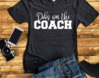 Dibs on the Coach Shirt - Baseball Wife Shirt - Wife of Coach Shirt - Girlfriend Shirt - Cute Shirt - Dibs Shirt - Dibs on Him V Neck Shirt