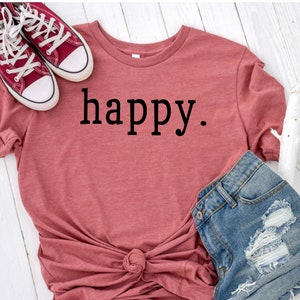 Glücklich Shirt - glücklich Crewneck Shirt - nur glücklich Shirt - inspirieren Shirt - Liebe Shirt - glücklich Shirt - Grafik t-Shirts - niedliche Shirts - neue glücklich tshirt