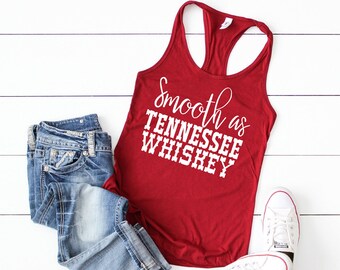 Smooth as Tennessee Whiskey Tank Top- Whiskey Shirt - Smooth as Whiskey Shirt - Chris Stapleton- Country Tank tops - Country shirts- Smooth