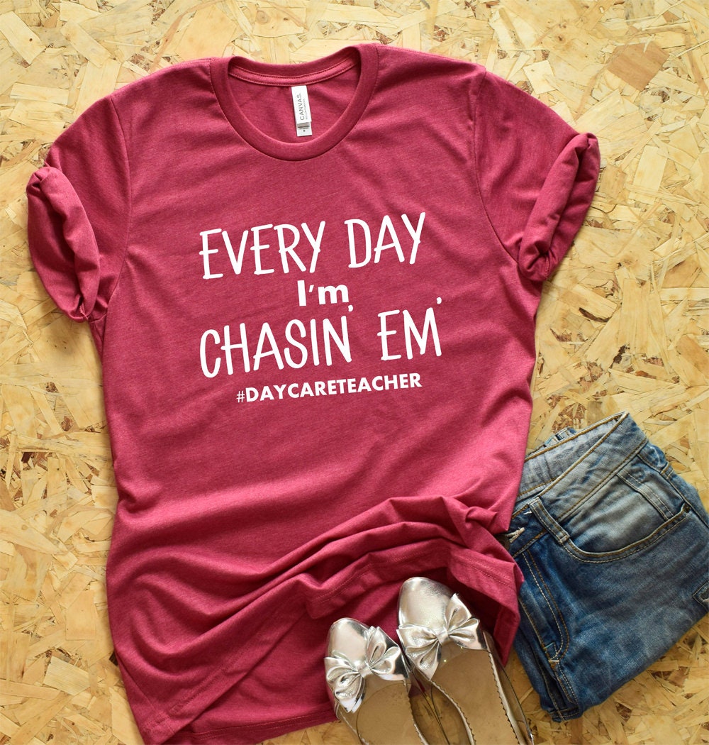Every Day i'm Chasin em Shirt Preschool Teacher Gift Daycare Teacher Shirt Funny Daycare Teacher Gift Kindergarten Teacher Shirt