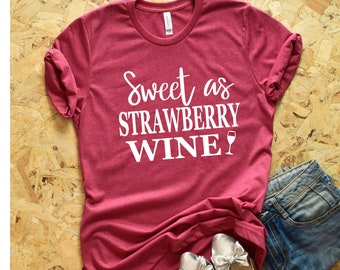 Sweet as Strawberry wine Shirt - Country Shirts - drinking shirts - concert shirts - country concert shirt - Wine Shirts - Custom Wine Shirt