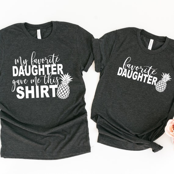 Funny Shirts For Mom My Favorite Daughter Gave Me This Shirt Funny Shirts For Mom My Favorite Daughter Gave Me This Shirt