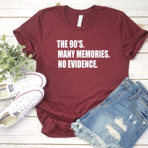 The 90&#39;s many memories no evidence - 90&#39;s - 90&#39;s girl - Good Times Tee - Shirt for 90&#39;s lover - 40&#39;s gift - Shirt for 40&#39;s - Custom Tees