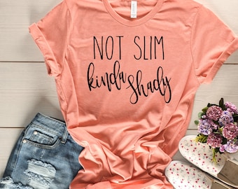 Camiseta No Slim Kinda Shady - Camiseta Slim Shady - Camisetas de mujer - Camiseta divertida de mujer - Camiseta Shady - Camisetas con refranes personalizados - Fin de semana de chicas