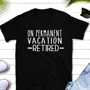 On Permanent Vacation Retired Shirt - Retirement Crewneck Shirt - Retirement Shirt for Man- Unisex Retirement Gift for Retirement- Vacation