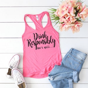 Drink Responsibly Don&#39;t spill tank top - Party Tank top- Party Shirt - Vacation Tank top - Drinking Tank top - Drink Responsibly - Fun Tanks