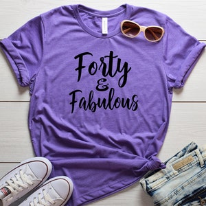 Veertig en Fabulous Shirt - Veertig verjaardag Shirt - 40e verjaardag Shirt voor haar - 40 en fantastisch shirt - Bday Shirt voor vrouwen - 40e Tee