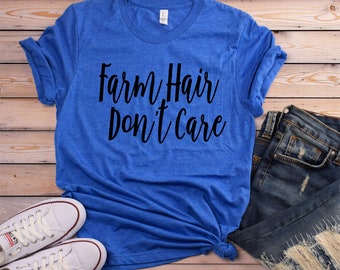 Farm Hair Don't Care Shirt - Farm Shirt - Don't Care Shirt - Farm Livin Shirt - Crew Neck Shirts - Bella Shirts -Farm Saying Shirts -Tshirts