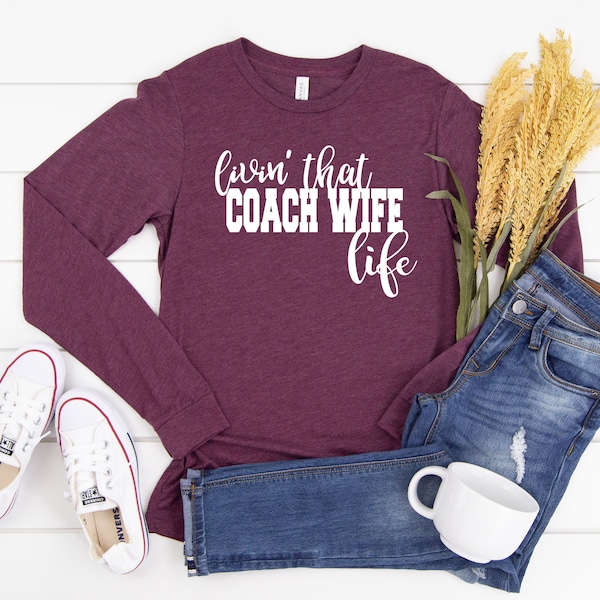 Living the Coach wife life long sleeve shirt - coach wife long sleeve- long sleeve custom - shirts for her- Coach wife gift - sports wife