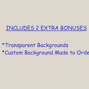May include: Text on a light gray background that reads "INCLUDES 2 EXTRA BONUSES" with a line under it. Below the text are two bullet points: "*Transparent Backgrounds" and "*Custom Background Made to Order".