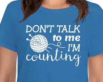 Women's Knitting T-Shirt - Gift for Women Who Knit - Don't Talk to Me I'm Counting - Funny short sleeve Tee Shirt