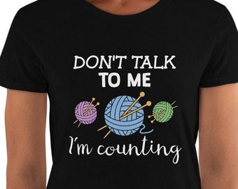 Women's Funny Knitting T-Shirt - Don't Talk to Me I'm Counting - Short Sleeve Tee, Gift Idea, for Ladies