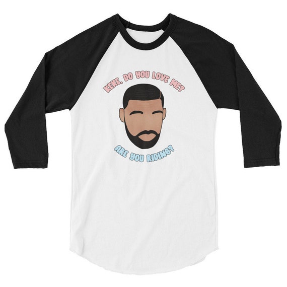 Drake Keke Baseball Shirt Keke Do You Love Me Are You Riding Etsy