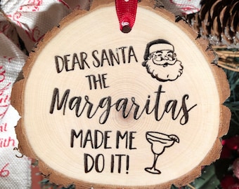 Wooden Christmas Ornament Dear Santa the Margaritas Made Me Do It, Personalized Gift, Wood Slices, Margarita Christmas Ornament, Bad Santa