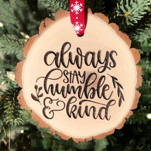 Always Stay Humble and Kind Wooden Slice Christmas Ornament, 2020, Hold the Door, Tim, Say Please and Thank You, Free Personalization