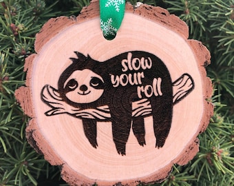 Slow Your Roll Wooden Slice Ornament, Sloth, Calm Down, Chill, Hanging on Your Tree, Handmade, Relax you get Free Personalization