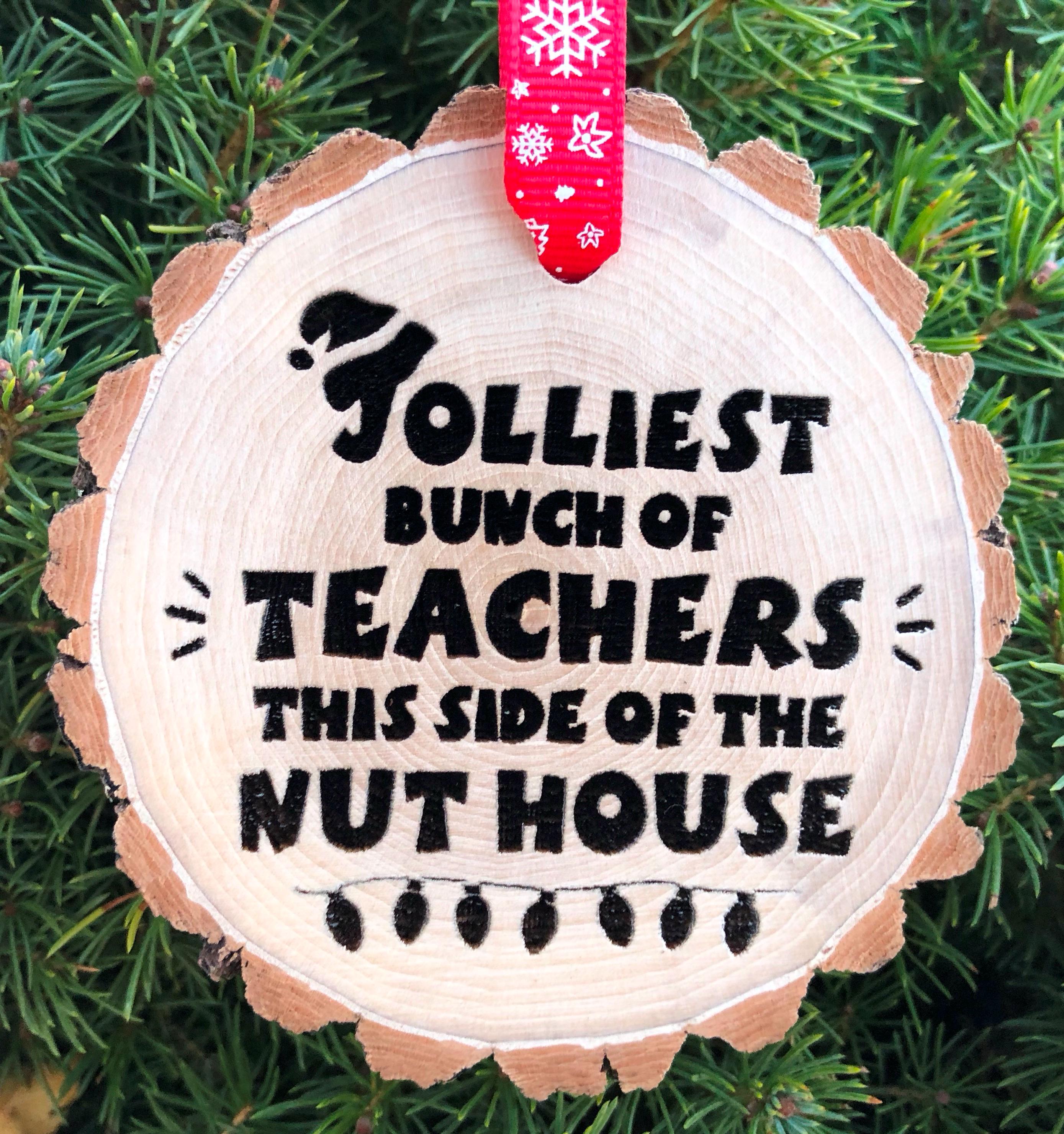 Jolliest Teachers This Side of the Nut House, Wooden Slice Christmas Ornament, Christmas Vacation, Chevy Chase, Student Gift, Holiday, Nutty
