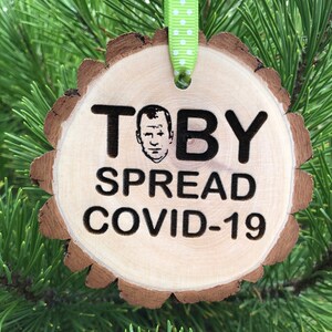 Toby Spread COVID-19 Wooden Slice Christmas Ornament, 2021, The Office TV Show, Pandemic, Social Distance, Quarantine, Free Personalization