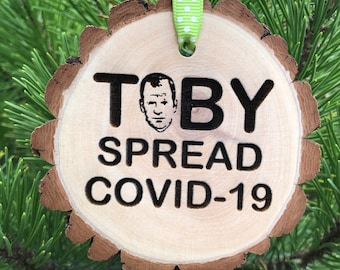 Toby Spread COVID-19 Wooden Slice Christmas Ornament, 2021, The Office TV Show, Pandemic, Social Distance, Quarantine, Free Personalization