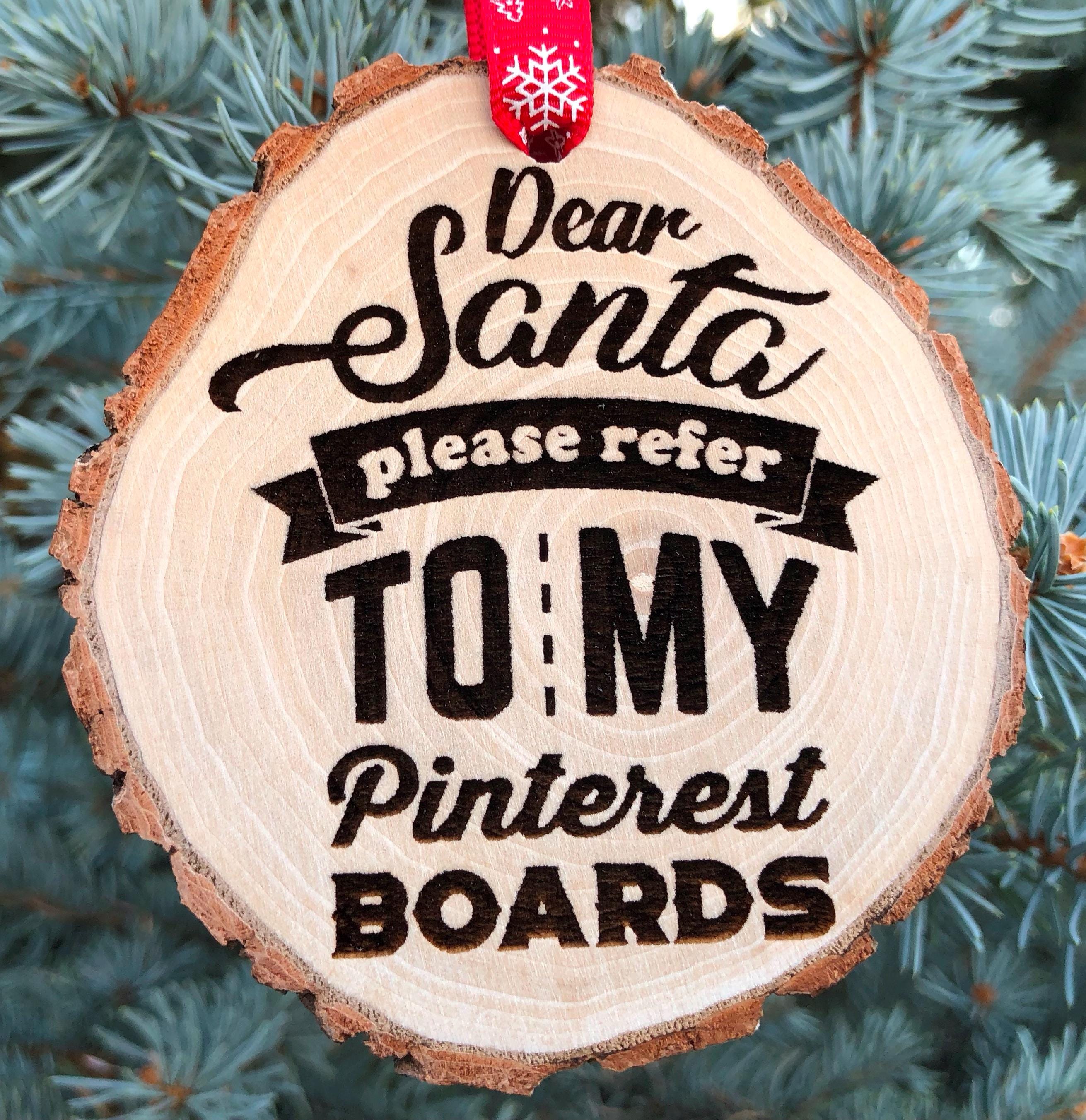 Dear Santa Pinterest Boards Ornament, Wooden Slice, Santa Wish List, Funny Gift, Girlfriend, Wife, Xmas Humor, Rustic, Free Personalization