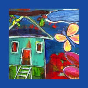 May include: Colorful acrylic painting of a whimsical house with a teal exterior, red door, and white trim. A yellow and blue butterfly hovers near the house, with red and pink flowers in the foreground. The background is a vibrant blue.