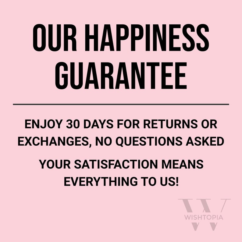 K&ouml;nnte beinhalten: Rosa Hintergrund mit schwarzem Text, der "OUR HAPPINESS GUARANTEE ENJOY 30 DAYS FOR RETURNS OR EXCHANGES, NO QUESTIONS ASKED YOUR SATISFACTION MEANS EVERYTHING TO US!" lautet, mit einem schwarzen Logo, das "WISHTOPIA" unten liest.