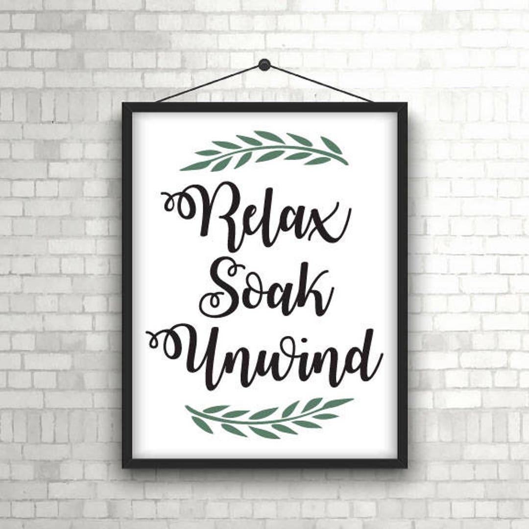 Relax Soak Unwind, Relax Soak Unwind Sign, Relax Soak Unwind Print, Soak Sign, Soak Print ...