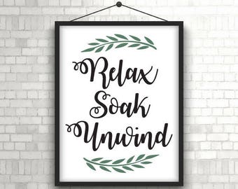 Relax Soak Unwind, Relax Soak Unwind Sign, Relax Soak Unwind Print, Soak Sign, Soak Print, Printable, SVG, Vector, Sticker, Vinyl, Cut File