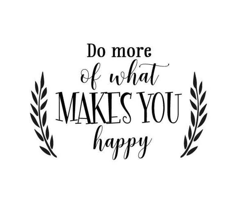 Makes You Happy Sign, Do What You Love, Printable, Cuttable, SVG, Vinyl, Sticker, Digital File, DXF, Scalable, Print, Cut File, Vector image 2