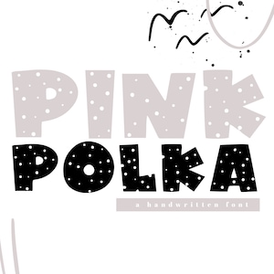 May include: A handwritten font called "Pink Polka" with a white background and black and pink polka dot letters.