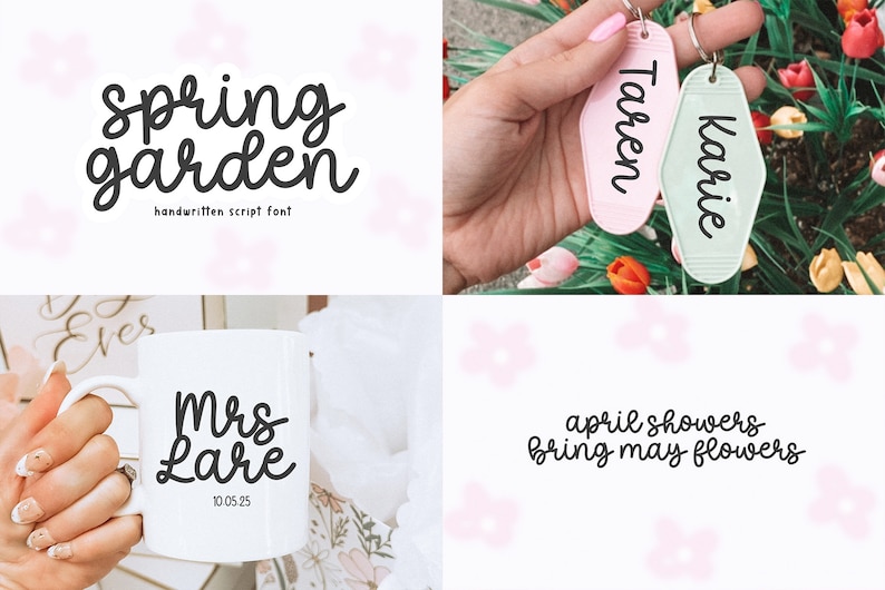 May include: A set of four images showcasing a handwritten font called "Spring Garden". The font is used in various examples, including a mug with the text "Mrs. Lare" and the date "10.05.25", two keychains with the names "Karie" and "Taren", and a floral background with the text "april showers bring may flowers".