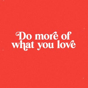 May include: A red background with the white text "Do more of what you love" in a decorative font. Small white star-like shapes are scattered across the background.