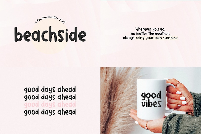 May include: The image displays the handwritten font "beachside" and the phrase "Wherever you go, no matter the weather, always bring your own sunshine." A white mug with "good vibes" printed on it is held. The words "good days ahead" are also shown.