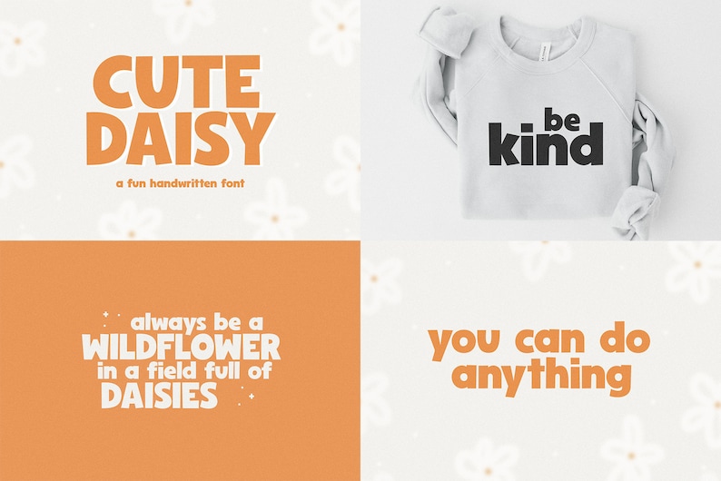 May include: The image displays a light grey sweatshirt with the words "be kind" in black. Other graphics show text in orange and white, including "CUTE DAISY", "always be a WILDFLOWER in a field full of DAISIES", and "you can do anything".