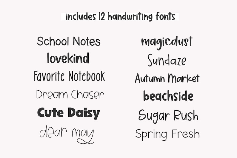 May include: An image displaying 12 handwriting fonts, including "School Notes," "lovekind," and "Cute Daisy." The text "includes 12 handwriting fonts" is at the top. The fonts are in black, with a mix of bold and cursive styles.