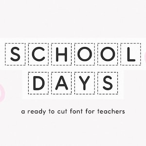 May include: A light pink background with the words "SCHOOL DAYS" in black block letters, each letter in a separate rectangle with a dotted line. The text "a ready to cut font for teachers" is below. Pink scissors are in the corners.
