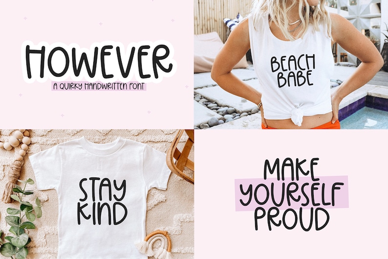 May include: Four different designs for t-shirts featuring a handwritten font. The designs include "HOWEVER", "STAY KIND", "BEACH BABE", and "MAKE YOURSELF PROUD".