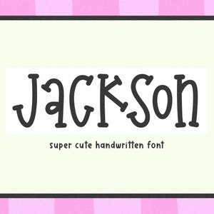 May include: A digital graphic featuring the name "Jackson" in a playful, handwritten font. Below the name, the text reads "super cute handwritten font". The background is a light green rectangle with a pink and white checkered border.