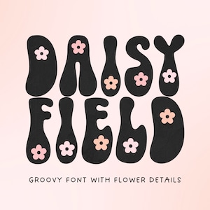 Daisy Field Font - Retro Font, Groovy Font, Boho, Bubbly Font, Flower Font, Modern Font, Hippie, 70s Font, Cricut Fonts, Procreate Fonts